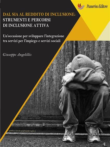 Dal SIA al reddito di inclusione. Strumenti e percorsi di una inclusione attiva. Un'occasione per sviluppare l'integrazione tra servizi per l'impiego e servizi sociali - Giuseppe Angelillis - ebook