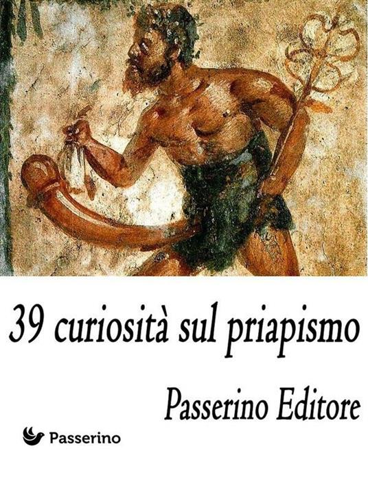 39 curiosità sul priapismo - Passerino Editore - ebook