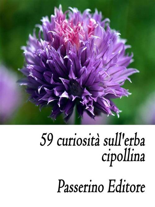 59 curiosità sull'erba cipollina - Passerino Editore - ebook