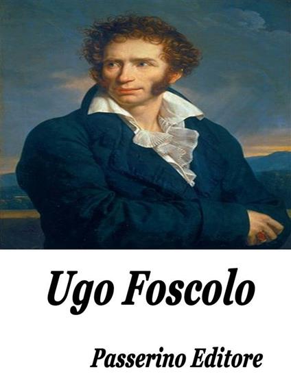 Ugo Foscolo - Passerino Editore - ebook