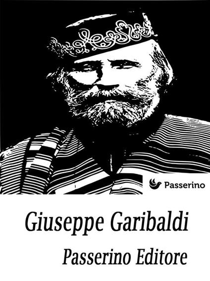 Giuseppe Garibaldi - Passerino Editore - ebook