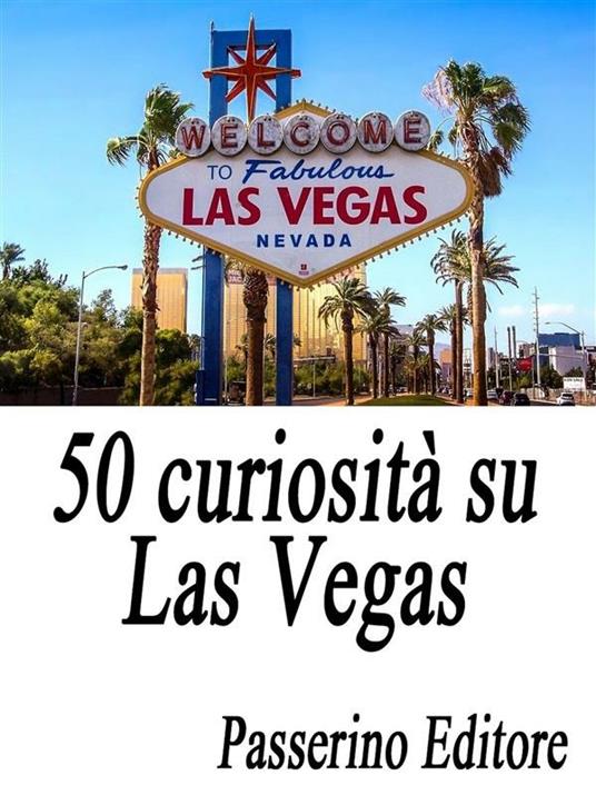 50 curiosità su Las Vegas - Passerino Editore - ebook