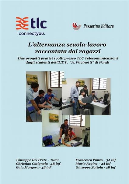 L' alternanza scuola-lavoro raccontata dai ragazzi. Due progetti pratici svolti presso TLC Comunicazioni dagli studenti dell'I.T.T. «A. Pacinotti» di Fondi - Giuseppe Del Prete - ebook