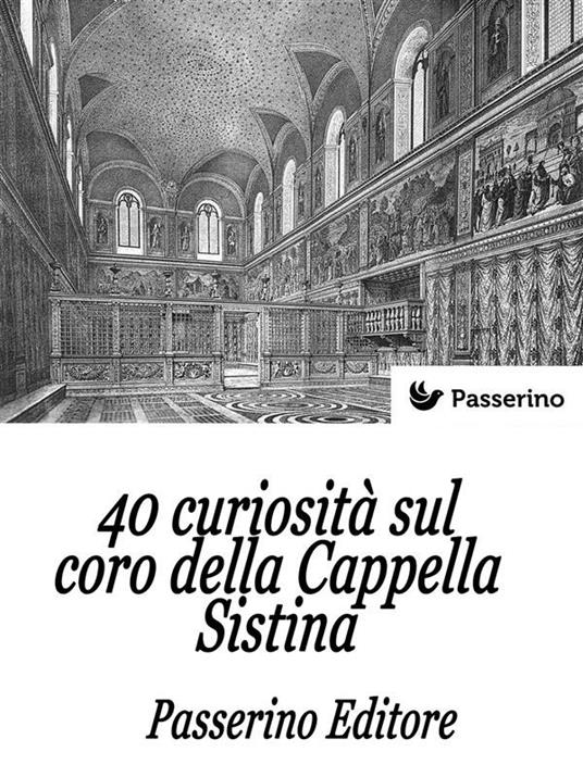 40 curiosità sul coro della cappella Sistina - Passerino Editore - ebook