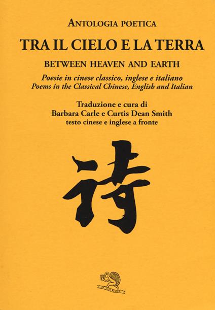 Tra il cielo e la terra. Poesie in cinese classico. Ediz. italiana, inglese e cinese - copertina