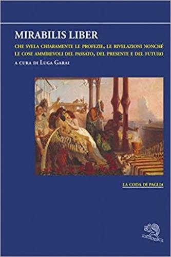 Mirabilis liber che svela chiaramente le profezie, le rivelazioni nonché le cose ammirevoli del passato, del presente e del futuro - copertina