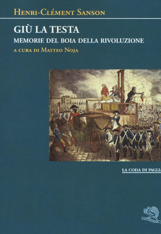 Giù la testa. Memorie del boia della rivoluzione - Henri-Clément Sanson - copertina