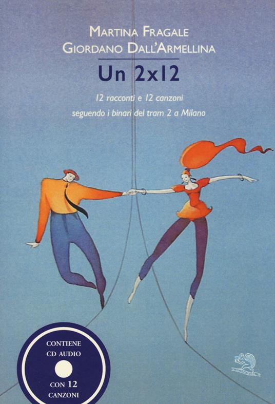 Un 2x12. 12 racconti e 12 canzoni seguendo i binari del tram 2 a Milano. Con CD-Audio - Martina Fragale,Giordano Dall'Armellina - copertina