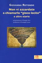 Non vi azzardate a chiamarlo «gioco lecito» e altre storie