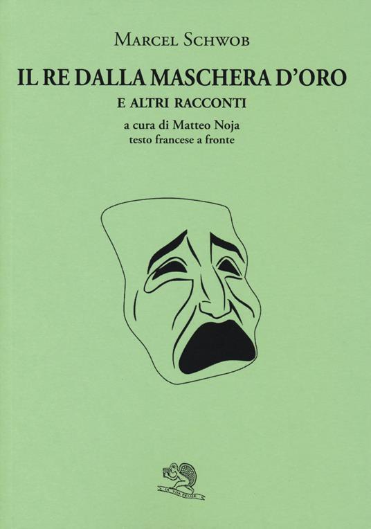 Il re dalla maschera d'oro e altri racconti. Testo francese a fronte - Marcel Schwob - copertina