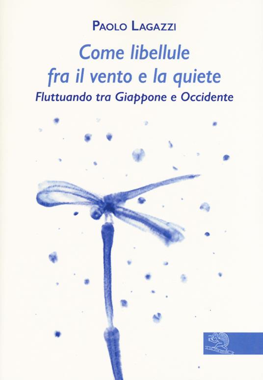 Come libellule fra il vento e la quiete. Fluttuando tra Giappone e Occidente - Paolo Lagazzi - copertina