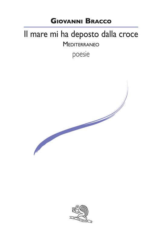 Il mare mi ha deposto dalla croce. Mediterraneo - Giovanni Bracco - copertina