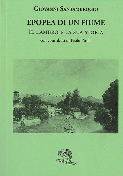 Epopea di un fiume. Il Lambro e la sua storia - Giovanni Santambrogio - copertina