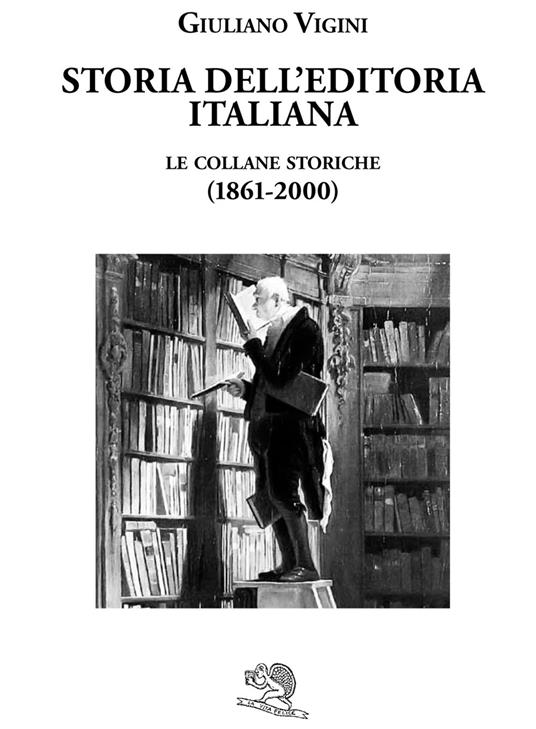Storia dell'editoria italiana. Le collane storiche (1861-2000) - Giuliano Vigini - copertina