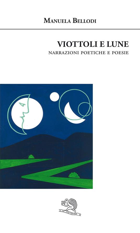 Viottoli e lune. Narrazioni poetiche e poesie - Manuela Bellodi - copertina