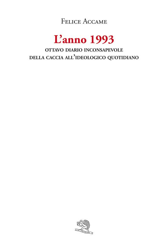 L'anno 1993. Ottavo diario inconsapevole della Caccia all’ideologico quotidiano - Felice Accame - copertina