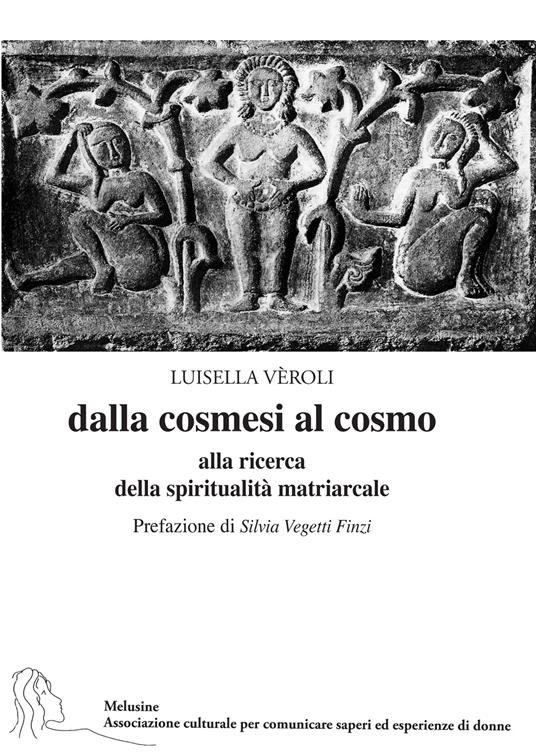 Dalla cosmesi al cosmo. Alla ricerca della spiritualità matriarcale - Luisella Veroli - copertina