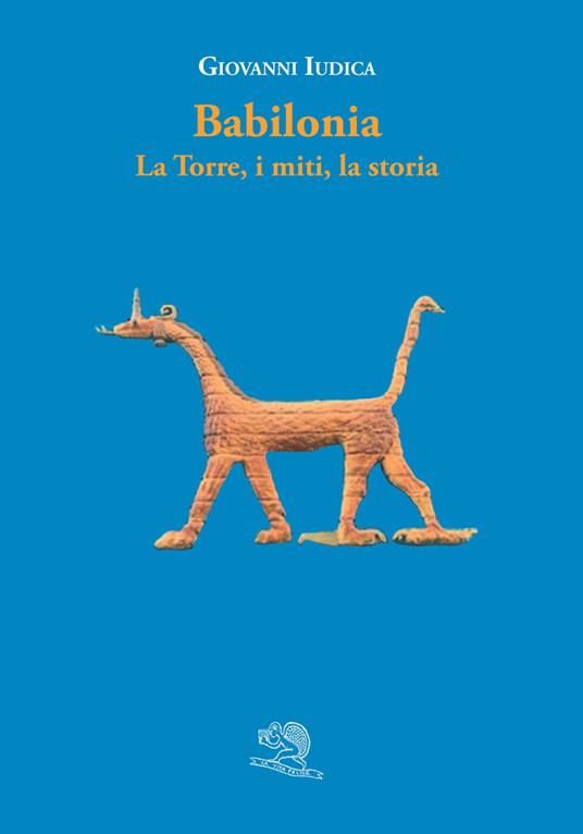 Babilonia. La torre, i miti, la storia - Giovanni Iudica - copertina