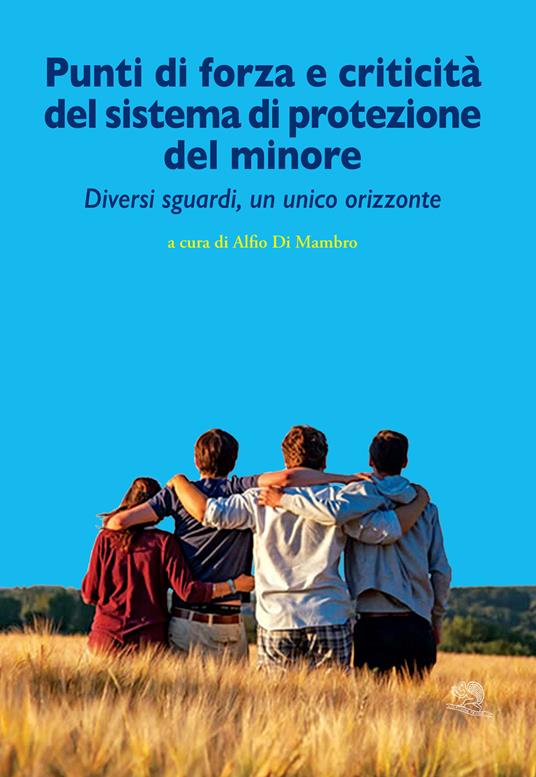 Punti di forza e criticità del sistema di protezione del minore. Diversi sguardi, un unico orizzonte - copertina