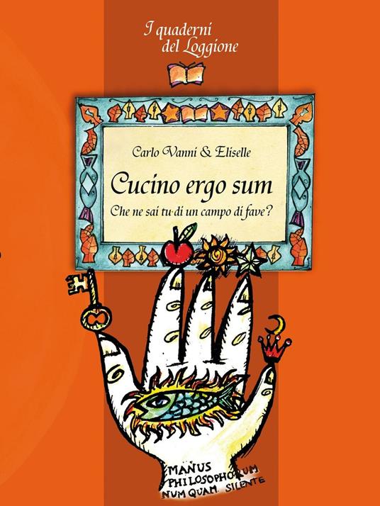 Cucino ergo sum. Che ne sai tu di un campo di fave? - Carlo Vanni,Eliselle - copertina