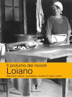 Loiano. Racconti, storie, curiosità e ricette di casa nostra