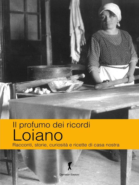 Loiano. Racconti, storie, curiosità e ricette di casa nostra - Katia Brentani,Patrizia Carpani - copertina