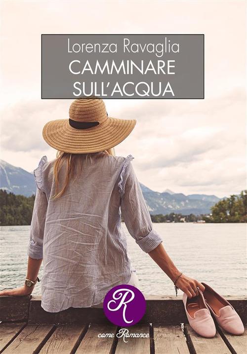 Camminare sull'acqua - Lorenza Ravaglia - ebook