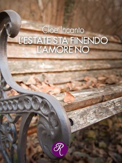 L' estate sta finendo, l'amore no - Cloe Incanto - ebook