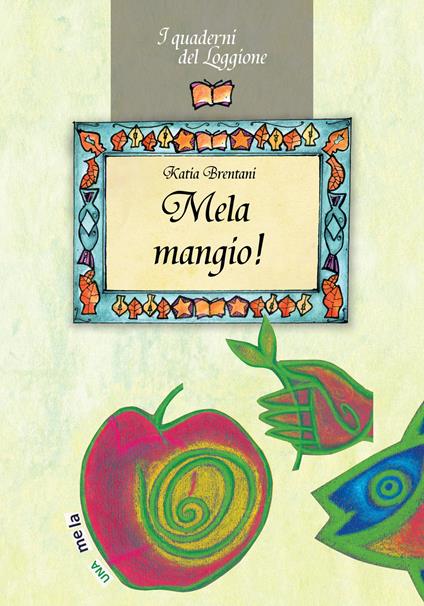 Mela mangio! Tutto sul frutto proibito - Katia Brentani - copertina