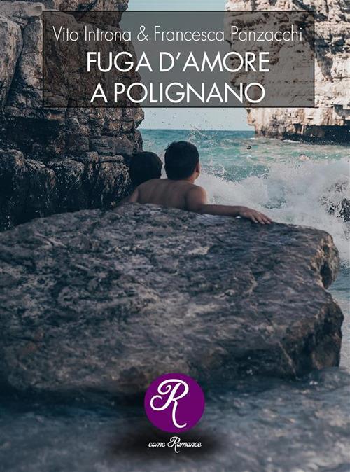 Fuga d'amore a Polignano - Vito Introna,Francesca Panzacchi - ebook