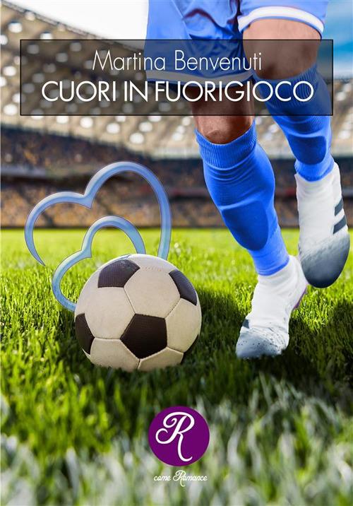 Cuori in fuorigioco. Nuova ediz. - Martina Benvenuti - copertina