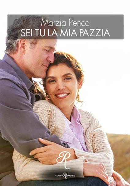 Sei tu la mia pazzia - Marzia Penco - ebook