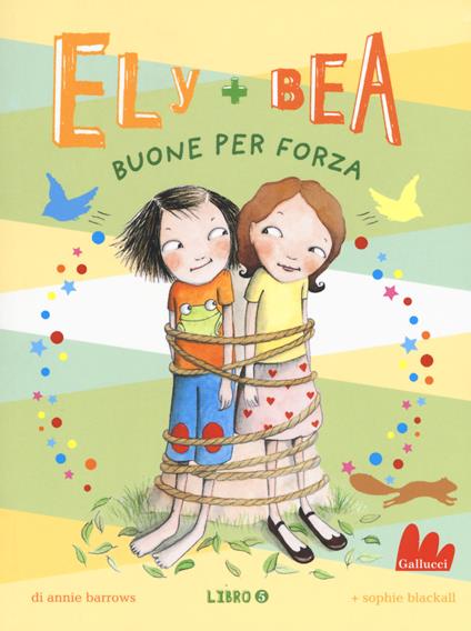 Buone per forza. Ely + Bea. Vol. 5 - Annie Barrows,Sophie Blackall - copertina