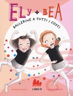 Ballerine a tutti i costi. Ely + Bea. Vol. 6