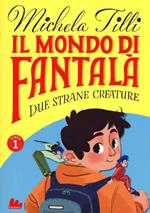 Il mondo di Fantalà. Vol. 1: Due strane creature.