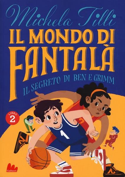 Il mondo di Fantalà. Vol. 2: Il segreto di Ben e Grimm - Michela Tilli - copertina