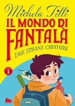 mondo di Fantalà. Vol. 1: Due strane creature