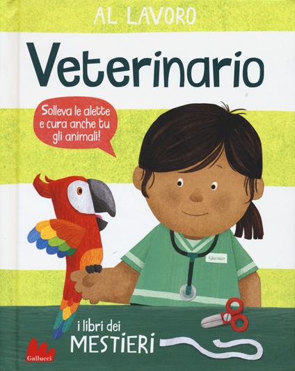 Al lavoro. Veterinario. I libri dei mestieri. Ediz. a colori - Dan Green - copertina