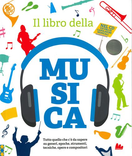 Il libro della musica. Tutto quello che c'è da sapere su generi, epoche, strumenti, tecniche, opere e compositori. Con CD-Audio - copertina