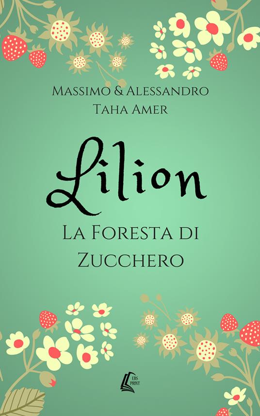 Lilion. La foresta di zucchero - Massimo Taha Amer,Alessandro Taha Amer - copertina