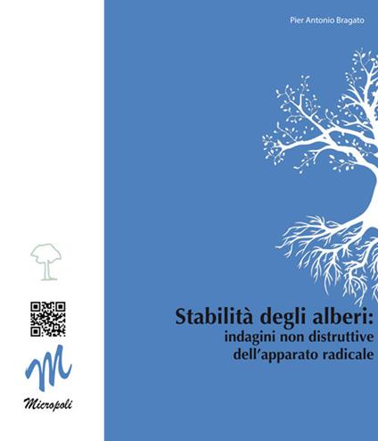 Stabilità degli alberi. Indagini non distruttive dell'apparato radicale - P. Antonio Bragato - copertina