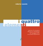 I quattro elementi. Percorso di conoscenza attraverso la metodologia dei linguaggi artistici con proposte laboratoriali. Nuova ediz.