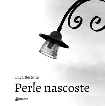 Perle nascoste. Ediz. illustrata - Luca Bertone - copertina