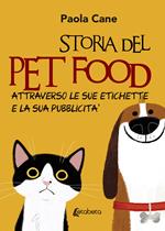 Storia del pet food attraverso le sue etichette e la sua pubblicità. Nuova ediz.