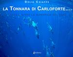 La tonnara di Carloforte... Sopra e sotto la superficie del mare. Ediz. illustrata