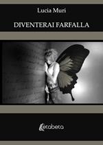 Diventerai farfalla