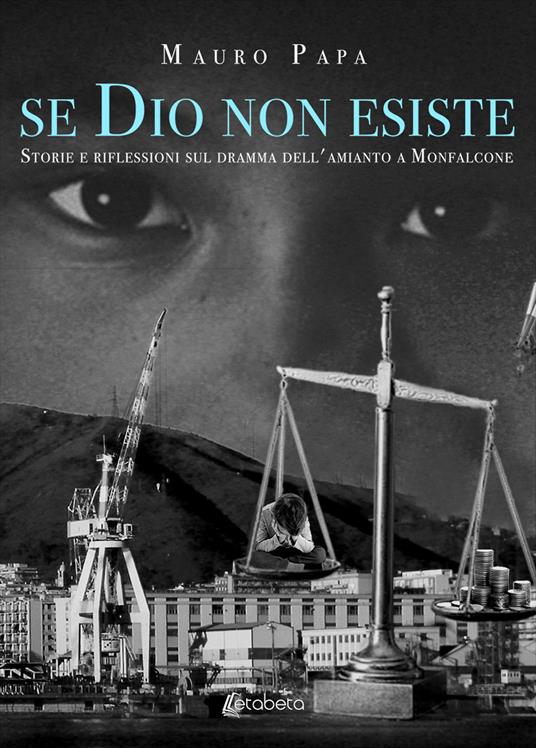 Se Dio non esiste. Storie e riflessioni sul dramma dell'amianto a Monfalcone. Nuova ediz. - Mauro Papa - copertina