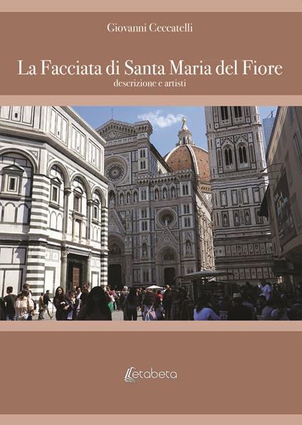 La facciata di Santa Maria del Fiore. Descrizione e artisti - Giovanni Ceccatelli - copertina