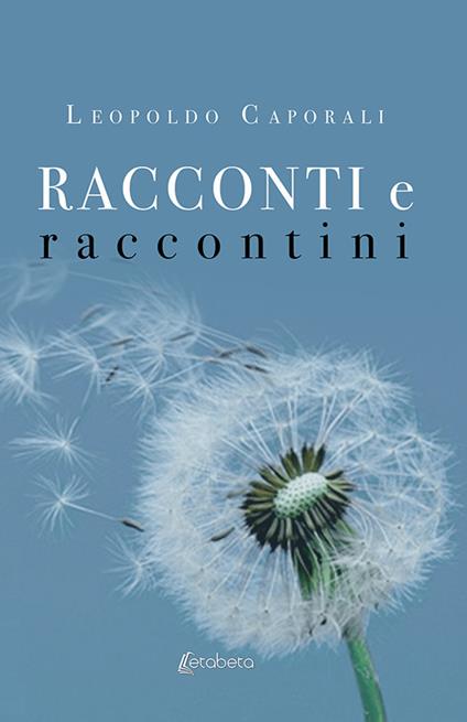 Racconti e raccontini. Nuova ediz. - Leopoldo Caporali - copertina