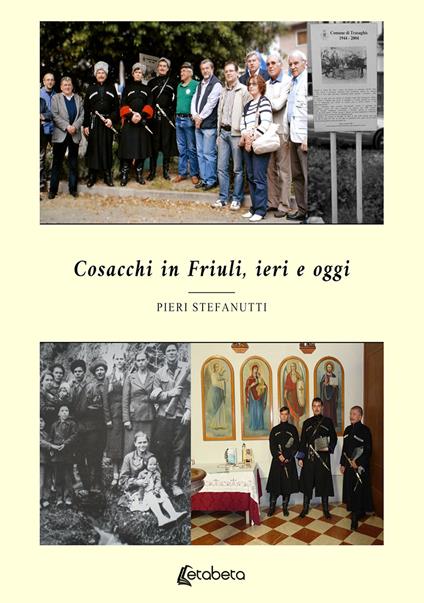 Cosacchi in Friuli, ieri e oggi. Nuova ediz. - Pieri Stefanutti - copertina